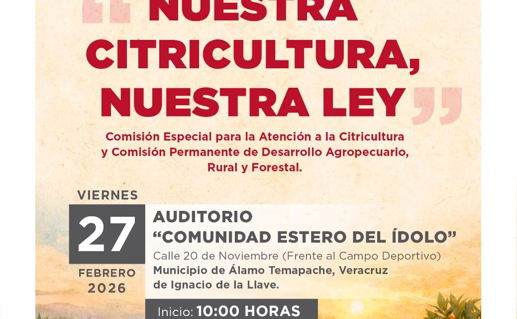 Anuncia Comisión Especial foros de consulta para Ley Citrícola